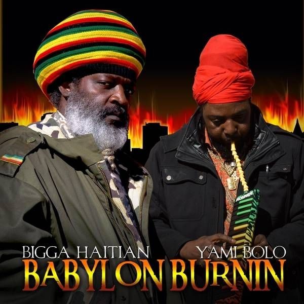 BABYLON BURNIN BIGGA HAITIAN AND YAMI BOLO